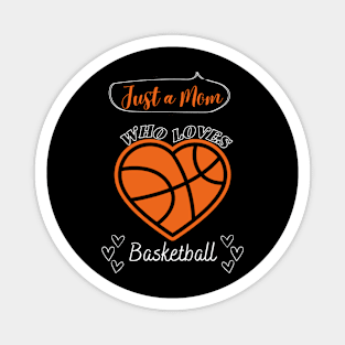 Just a Mom who loves Basketball Heart shaped Basketball Game Day Magnet